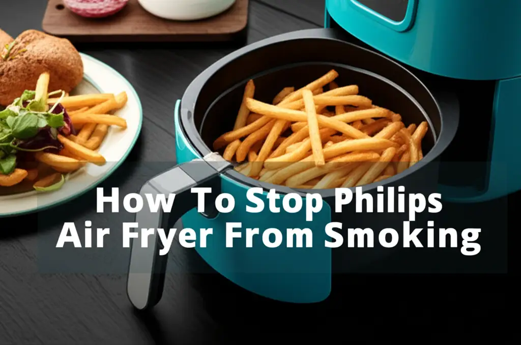How To Stop Philips Air Fryer From Smoking