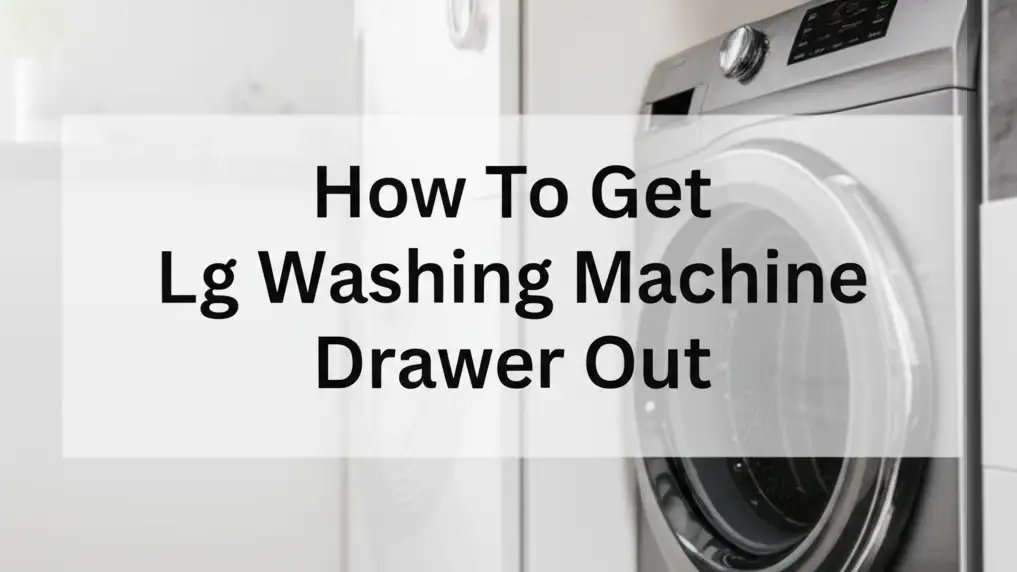 How To Get Lg Washing Machine Drawer Out