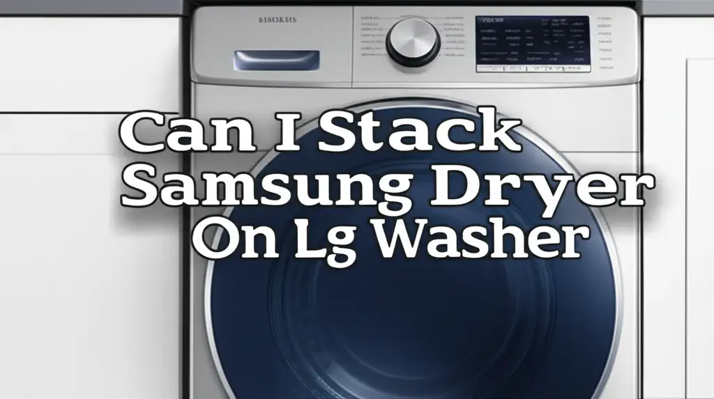 Can I Stack Samsung Dryer On Lg Washer