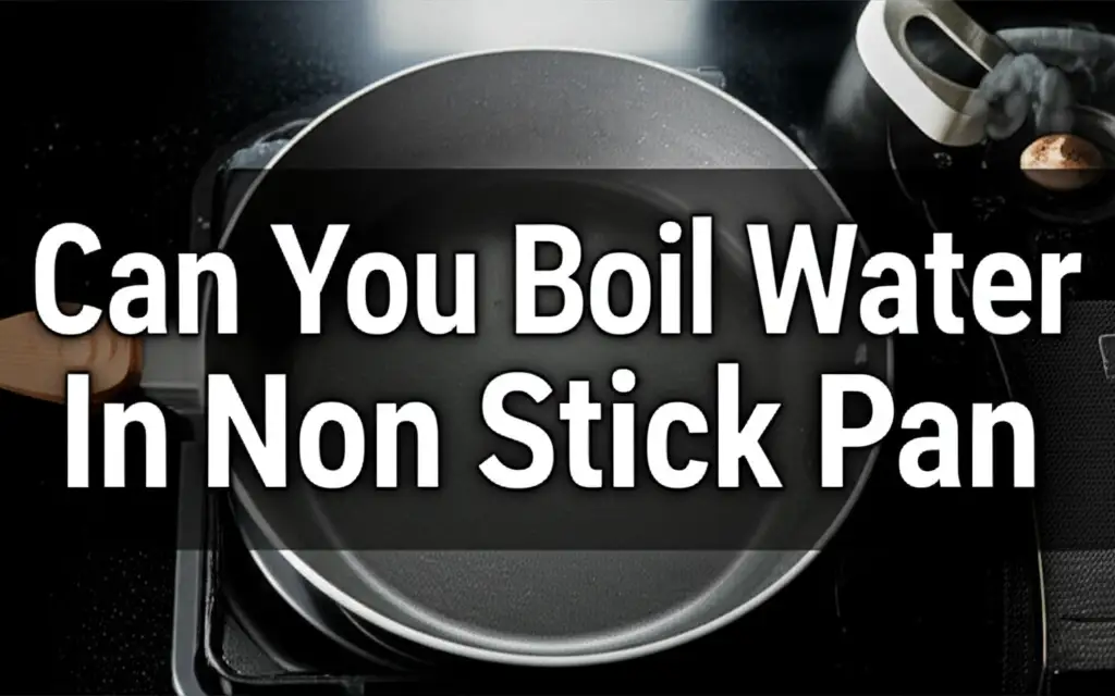 Can You Boil Water In Non Stick Pan