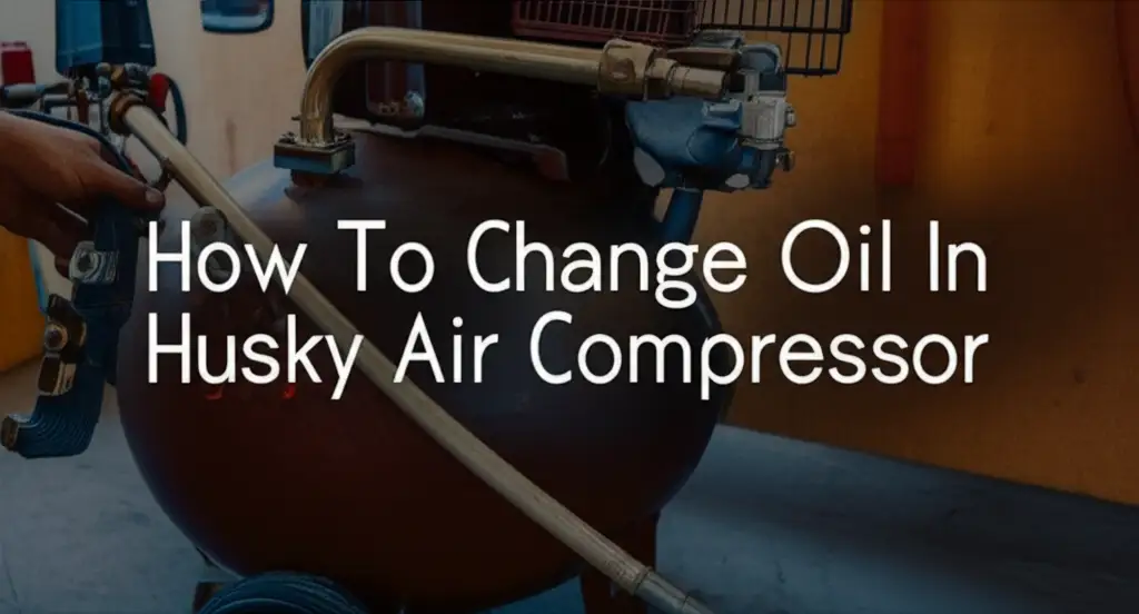 How To Change Oil In Husky Air Compressor