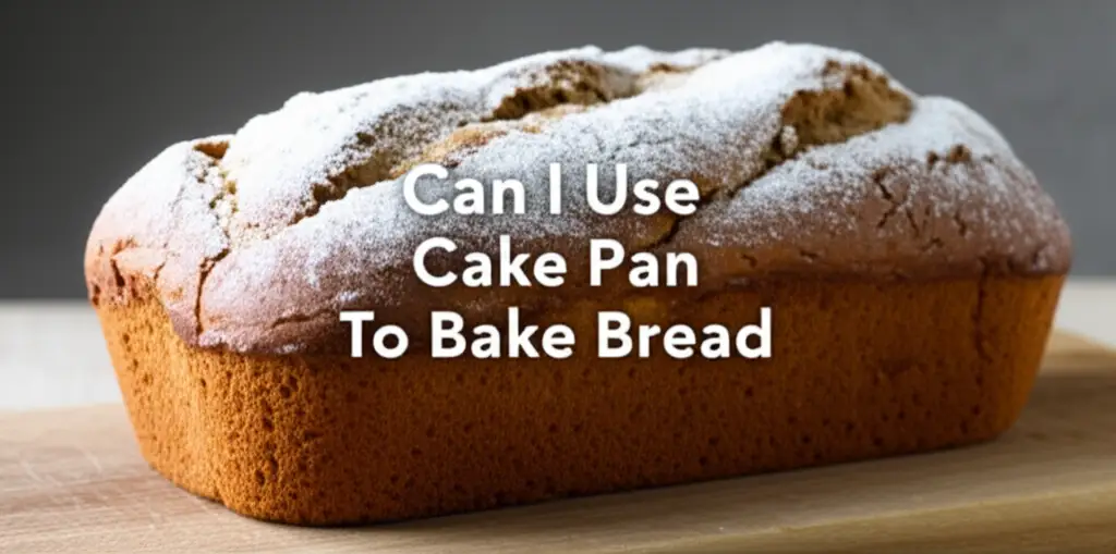Can I Use Cake Pan To Bake Bread