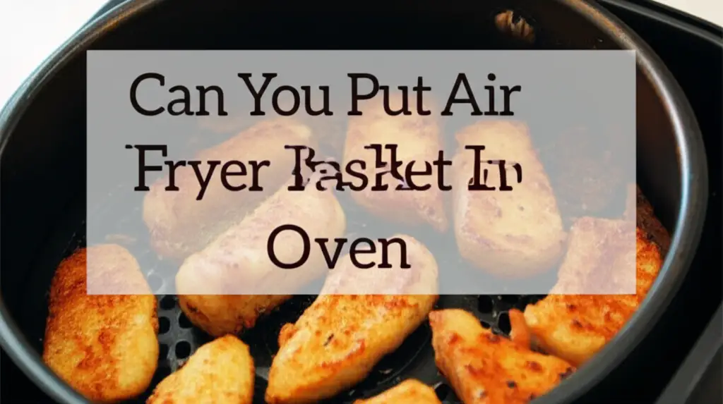 Can You Put Air Fryer Basket In Oven