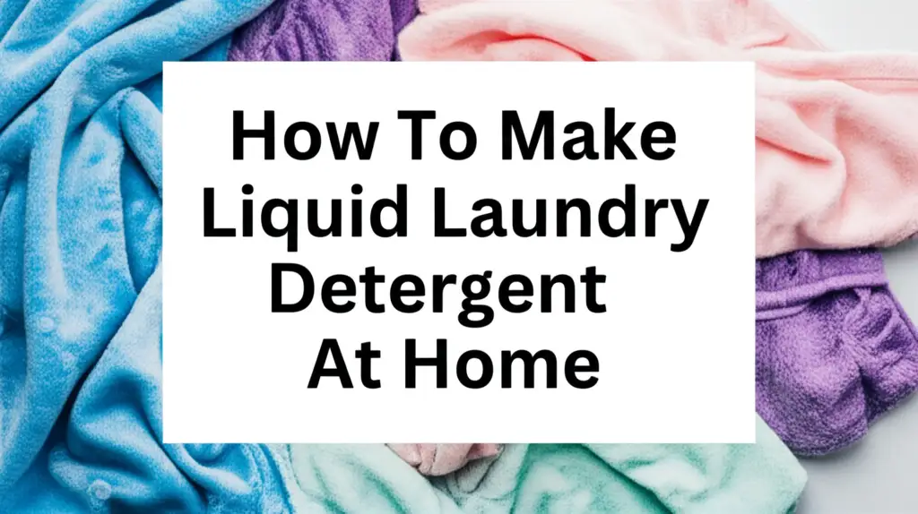 How To Make Liquid Laundry Detergent At Home