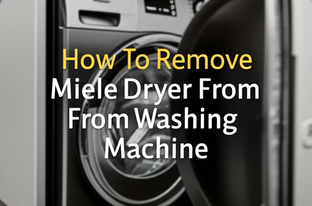 How To Remove Miele Dryer From Washing Machine
