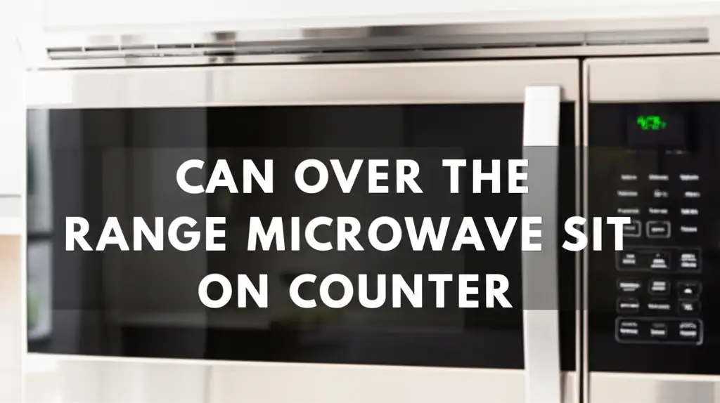 Can Over The Range Microwave Sit On Counter
