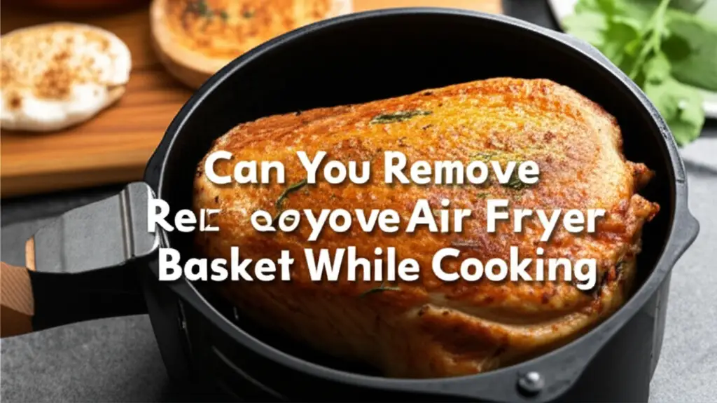 Can You Remove Air Fryer Basket While Cooking