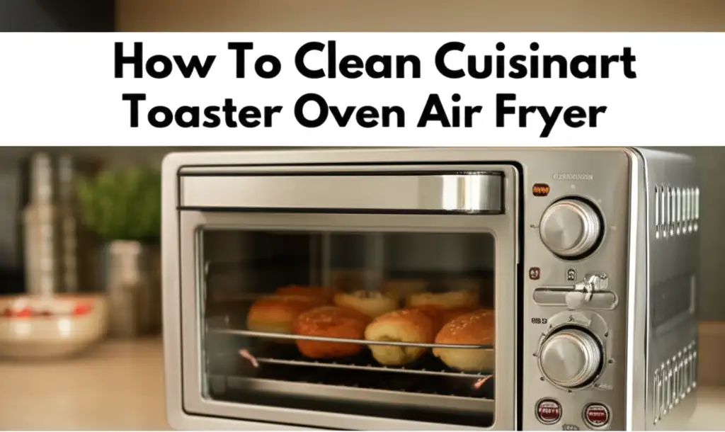 How To Clean Cuisinart Toaster Oven Air Fryer