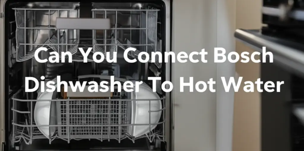 Can You Connect Bosch Dishwasher To Hot Water
