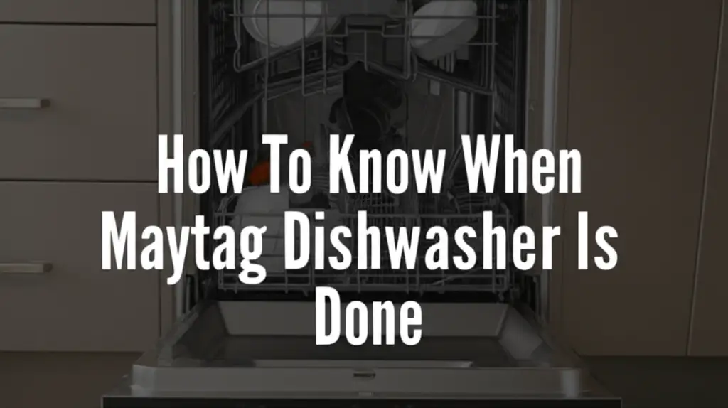 How To Know When Maytag Dishwasher Is Done
