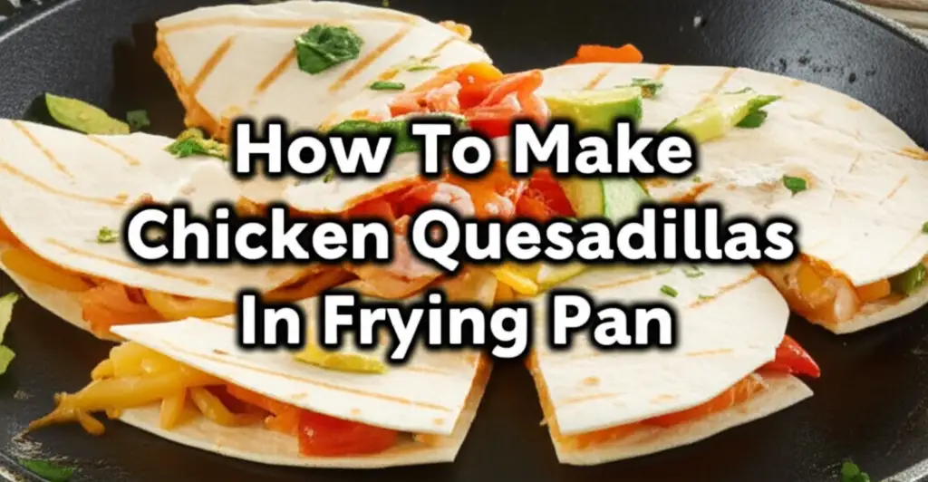 How To Make Chicken Quesadillas In Frying Pan