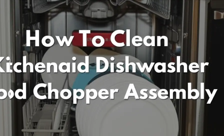 How To Clean Kitchenaid Dishwasher Food Chopper Assembly
