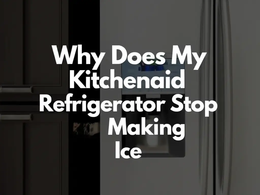 Why Does My Kitchenaid Refrigerator Stop Making Ice