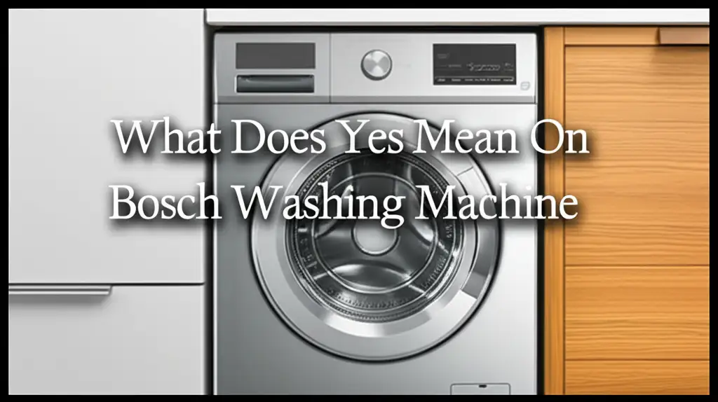 What Does Yes Mean On Bosch Washing Machine