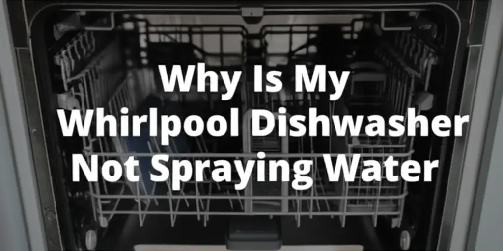 Why Is My Whirlpool Dishwasher Not Spraying Water