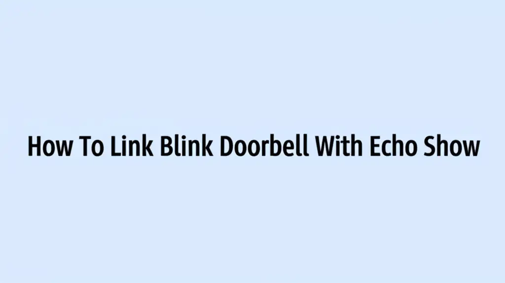 How To Link Blink Doorbell With Echo Show