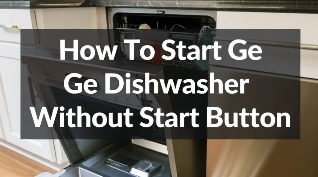 How To Start Ge Dishwasher Without Start Button