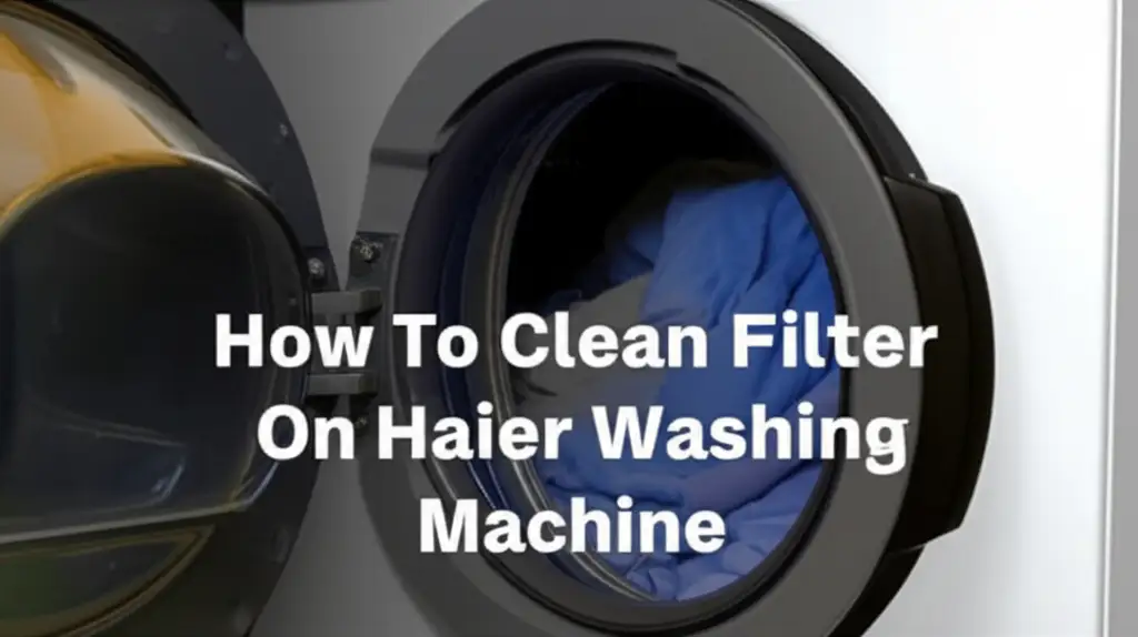 How To Clean Filter On Haier Washing Machine