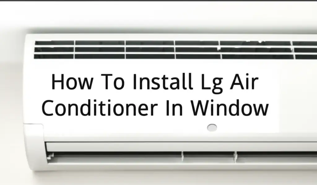 How To Install Lg Air Conditioner In Window
