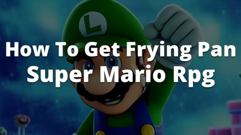 How To Get Frying Pan Super Mario Rpg