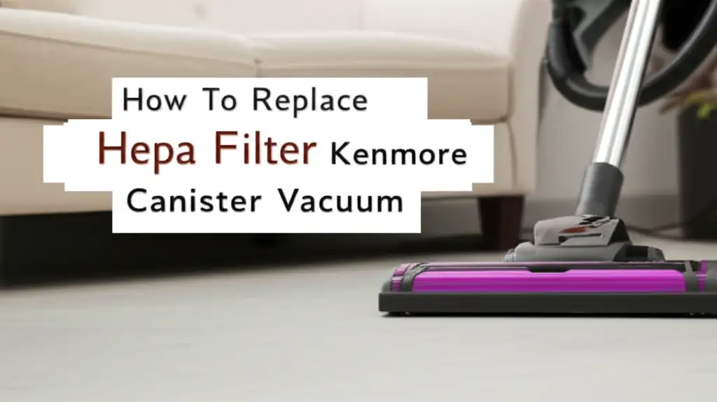 How To Replace Hepa Filter Kenmore Canister Vacuum