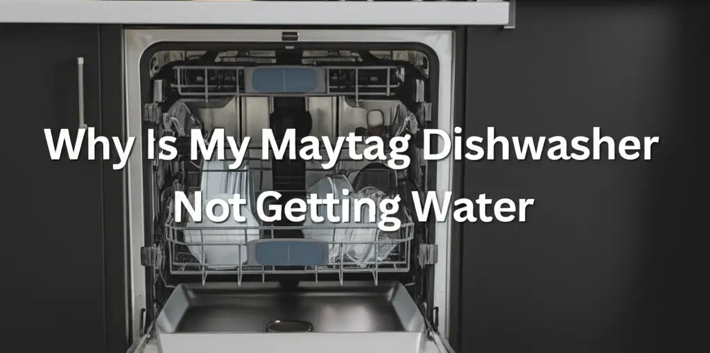 Why Is My Maytag Dishwasher Not Getting Water