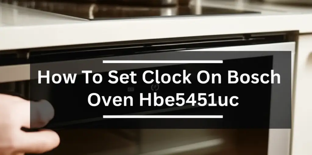 How To Set Clock On Bosch Oven Hbe5451uc