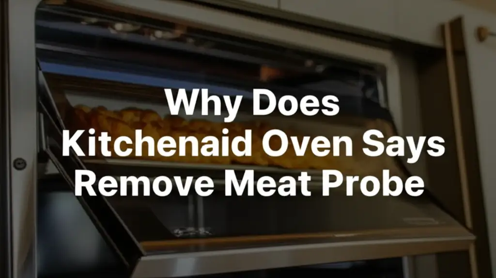 Why Does Kitchenaid Oven Says Remove Meat Probe