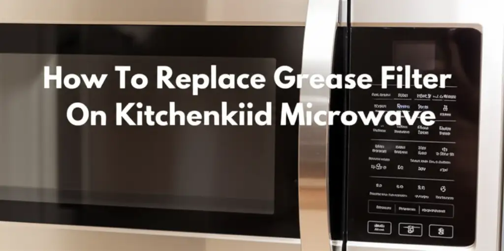 How To Replace Grease Filter On Kitchenaid Microwave