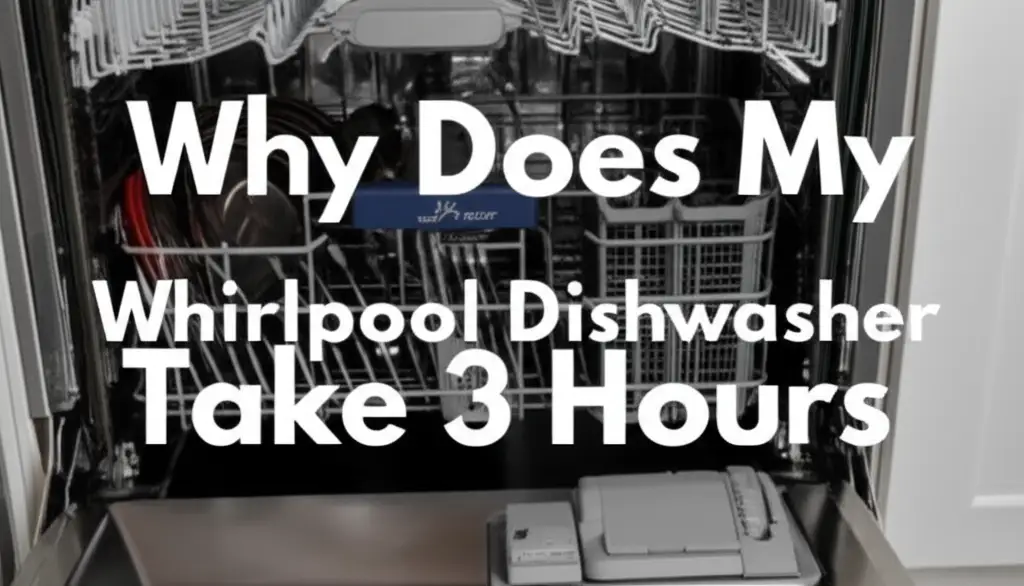 Why Does My Whirlpool Dishwasher Take 3 Hours