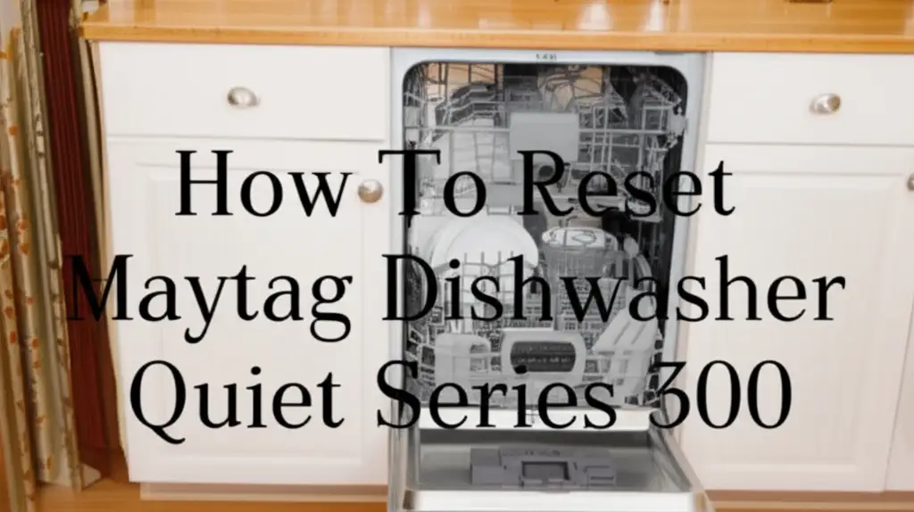 How To Reset Maytag Dishwasher Quiet Series 300