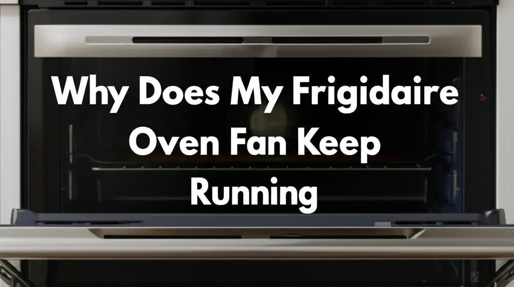 Why Does My Frigidaire Oven Fan Keep Running