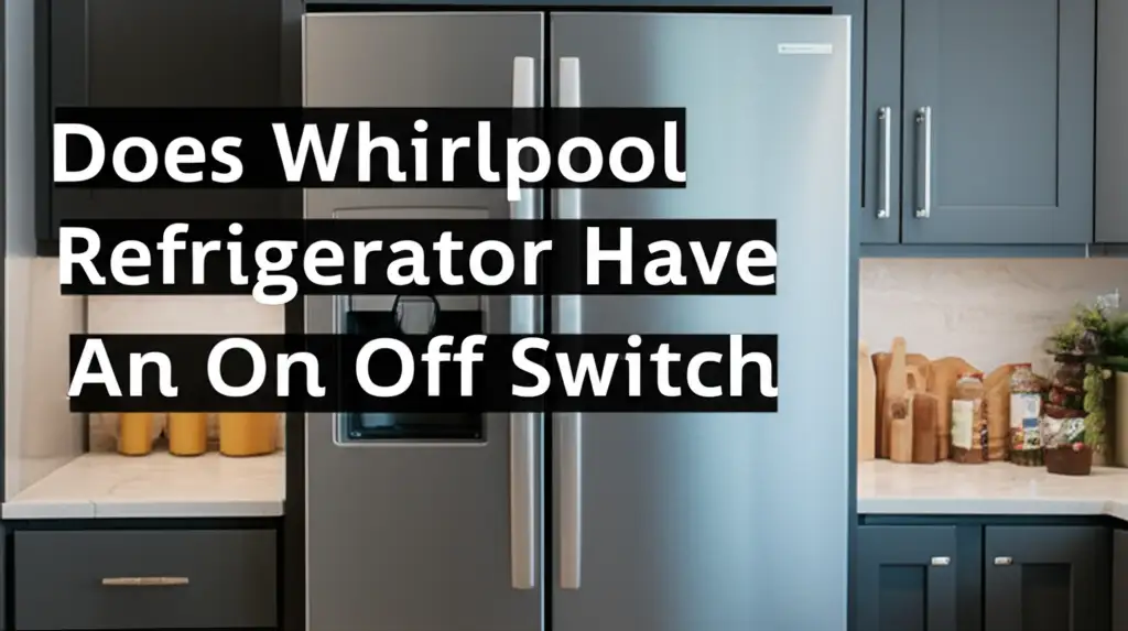 Does Whirlpool Refrigerator Have An On Off Switch