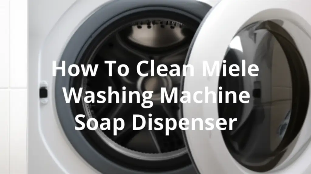 How To Clean Miele Washing Machine Soap Dispenser