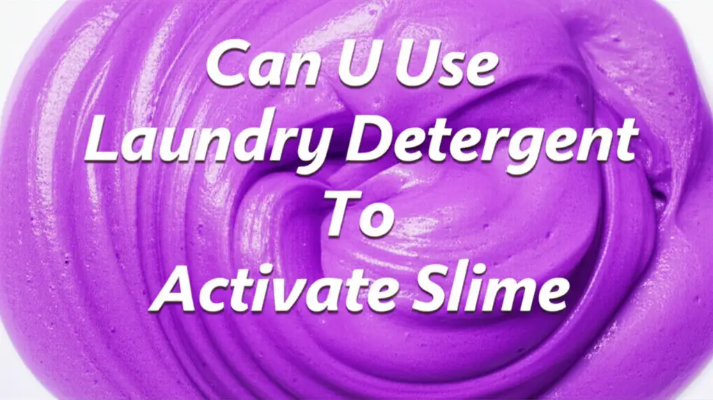 Can U Use Laundry Detergent To Activate Slime