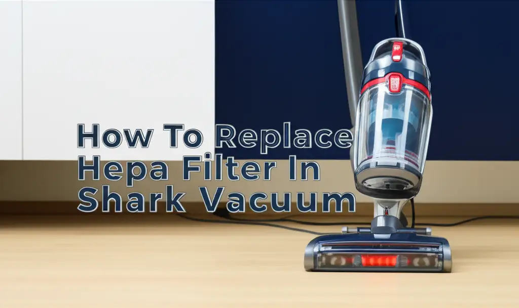 How To Replace Hepa Filter In Shark Vacuum