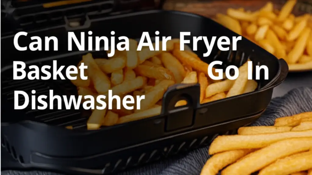 Can Ninja Air Fryer Basket Go In Dishwasher