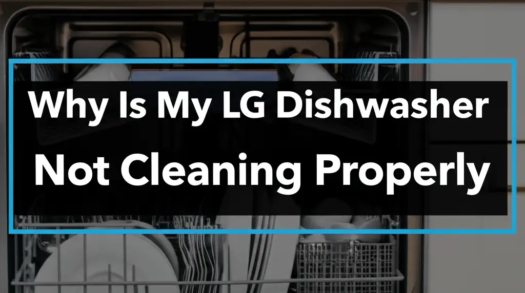 Why Is My Lg Dishwasher Not Cleaning Properly