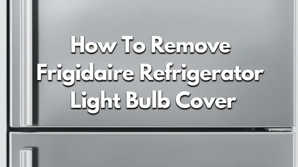How To Remove Frigidaire Refrigerator Light Bulb Cover
