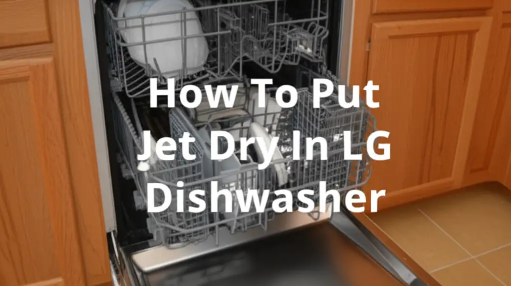 How To Put Jet Dry In Lg Dishwasher
