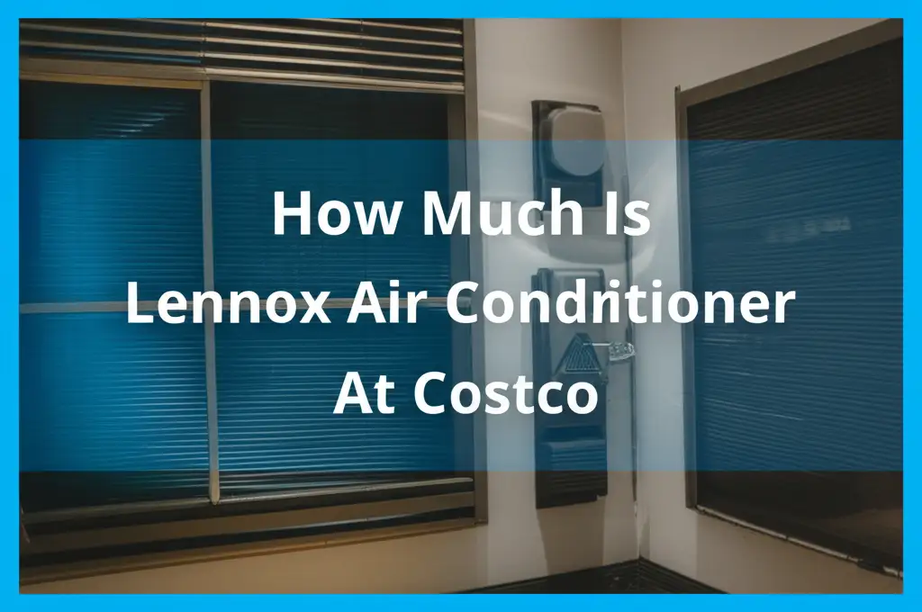 How Much Is Lennox Air Conditioner At Costco