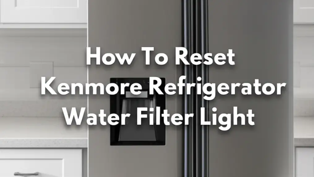 How To Reset Kenmore Refrigerator Water Filter Light