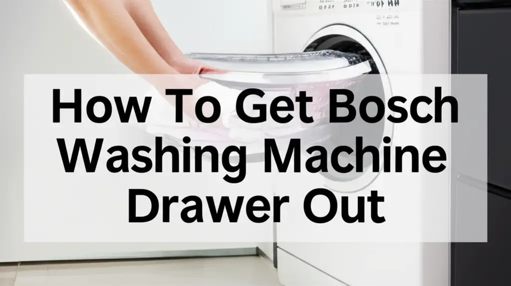 How To Get Bosch Washing Machine Drawer Out