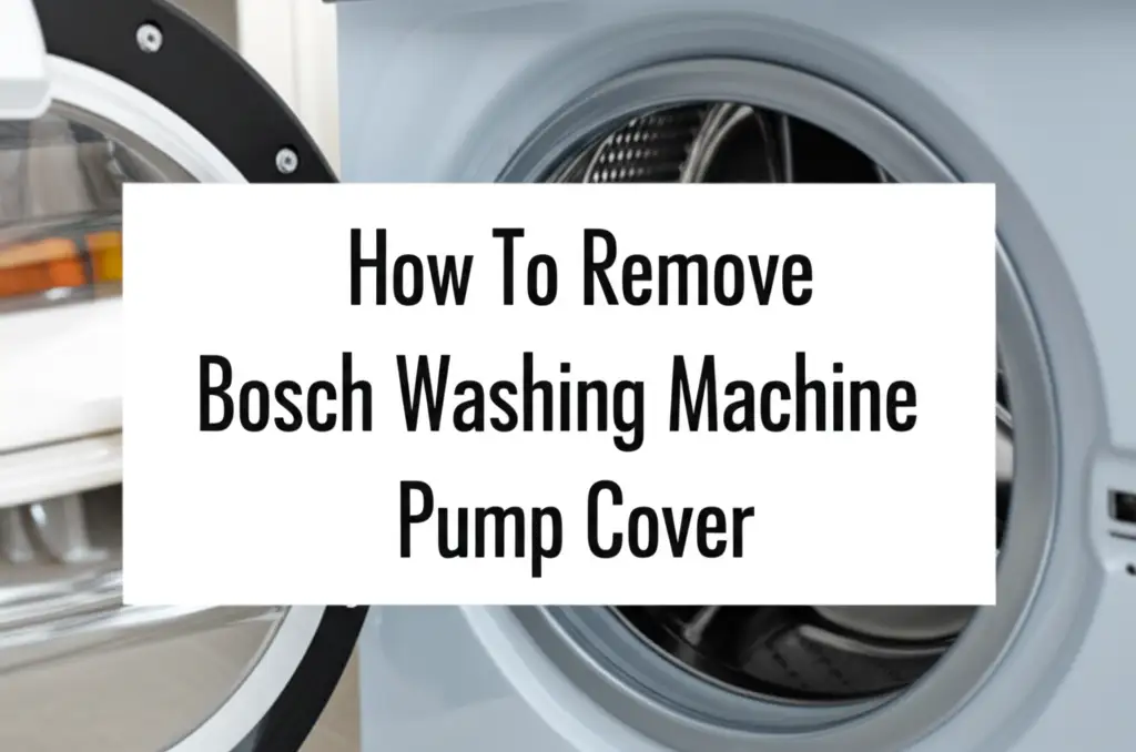 How To Remove Bosch Washing Machine Pump Cover