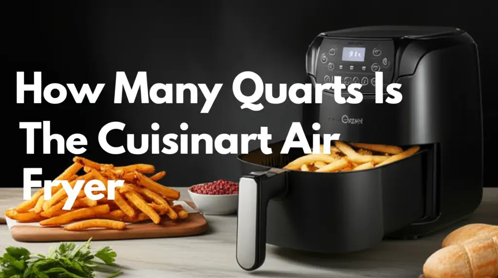 How Many Quarts Is The Cuisinart Air Fryer