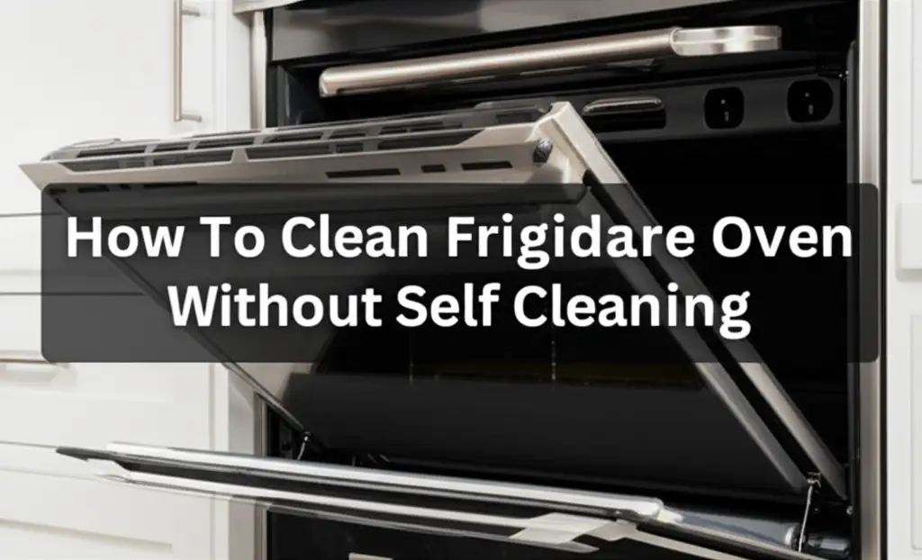 How To Clean Frigidaire Oven Without Self Cleaning