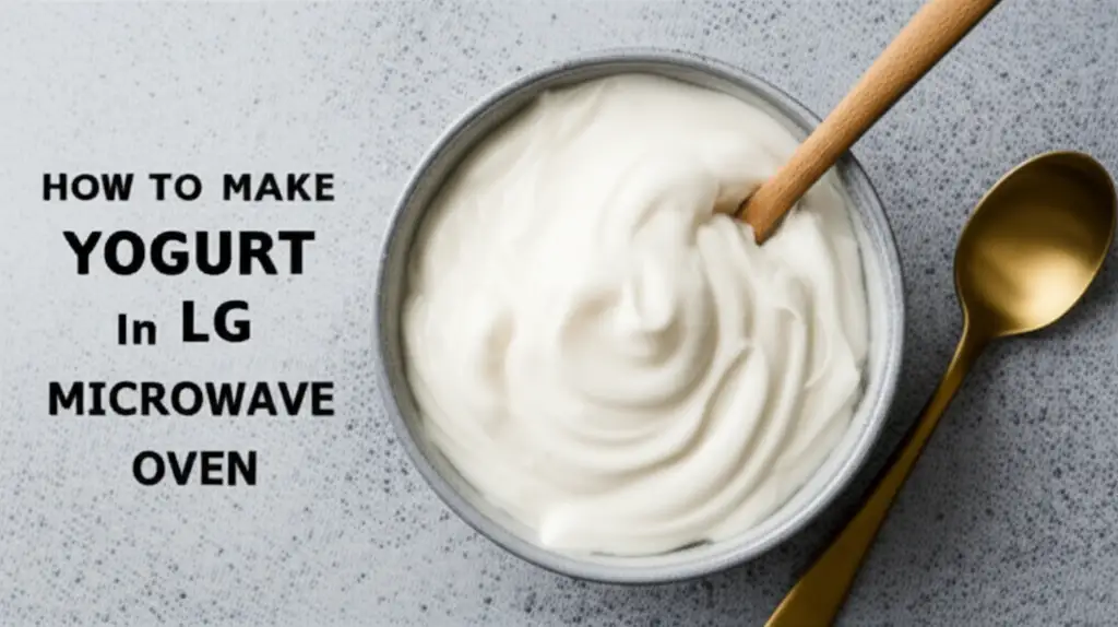 How To Make Yogurt In Lg Microwave Oven