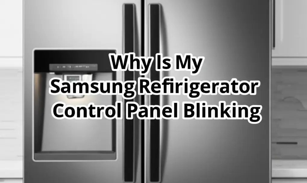 Why Is My Samsung Refrigerator Control Panel Blinking