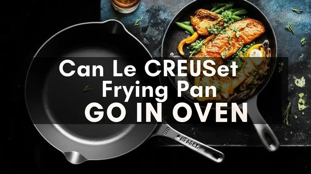 Can Le Creuset Frying Pan Go In Oven