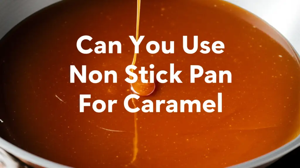 Can You Use Non Stick Pan For Caramel